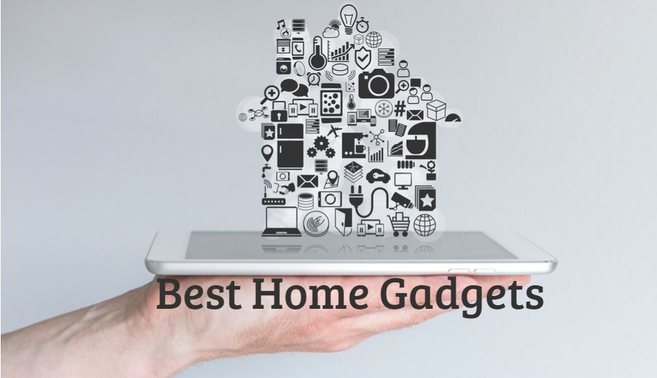 Must Have Home Gadgets of 2019
